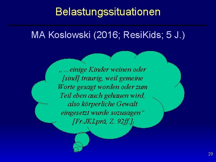 Belastungssituationen MA Koslowski (2016; Resi. Kids; 5 J. ) „…einige Kinder weinen oder [sind]