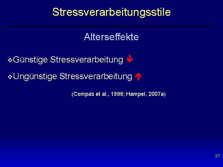Stressverarbeitungsstile Alterseffekte v. Günstige Stressverarbeitung v. Ungünstige Stressverarbeitung (Compas et al. , 1988; Hampel,
