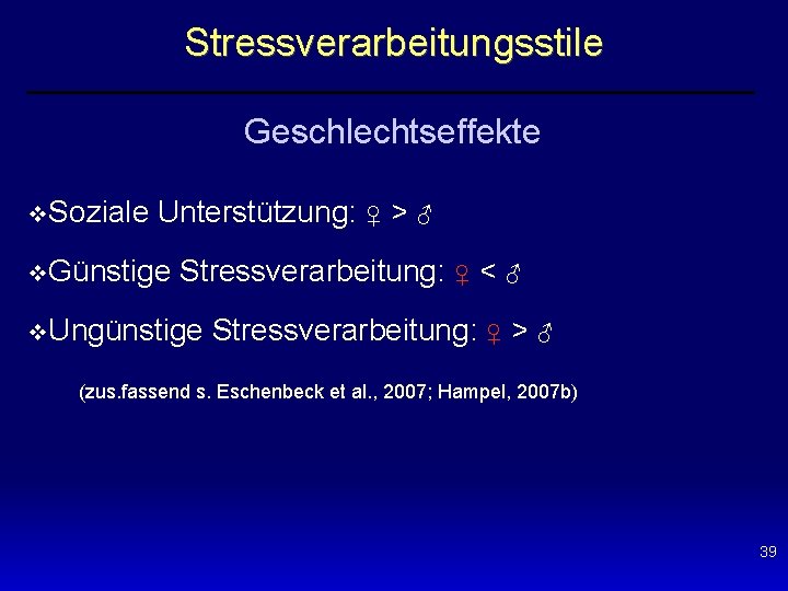Stressverarbeitungsstile Geschlechtseffekte v. Soziale Unterstützung: ♀ > ♂ v. Günstige Stressverarbeitung: ♀ < ♂