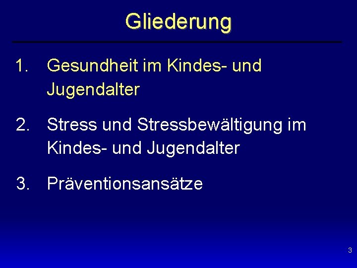 Gliederung 1. Gesundheit im Kindes- und Jugendalter 2. Stress und Stressbewältigung im Kindes- und