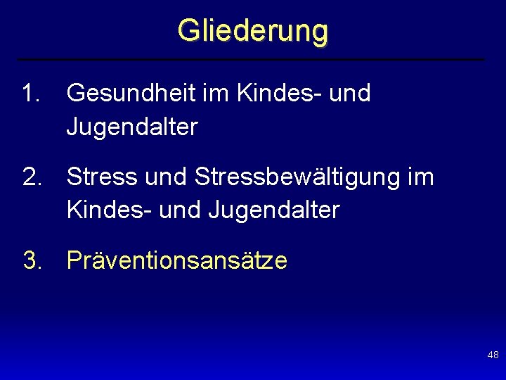 Gliederung 1. Gesundheit im Kindes- und Jugendalter 2. Stress und Stressbewältigung im Kindes- und