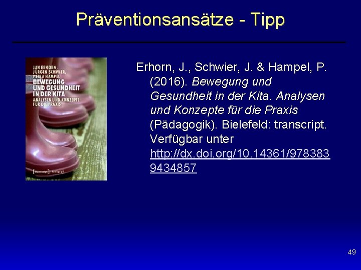 Präventionsansätze - Tipp Erhorn, J. , Schwier, J. & Hampel, P. (2016). Bewegung und