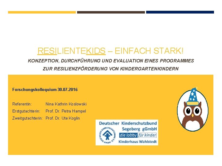 RESILIENTEKIDS – EINFACH STARK! KONZEPTION, DURCHFÜHRUNG UND EVALUATION EINES PROGRAMMES ZUR RESILIENZFÖRDERUNG VON KINDERGARTENKINDERN