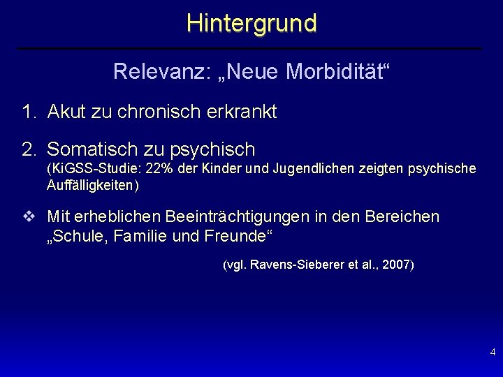 Hintergrund Relevanz: „Neue Morbidität“ 1. Akut zu chronisch erkrankt 2. Somatisch zu psychisch (Ki.