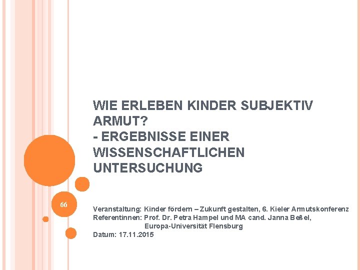 WIE ERLEBEN KINDER SUBJEKTIV ARMUT? - ERGEBNISSE EINER WISSENSCHAFTLICHEN UNTERSUCHUNG 66 Veranstaltung: Kinder fördern