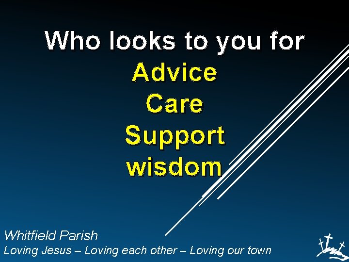 Who looks to you for Advice Care Support wisdom Whitfield Parish Loving Jesus –