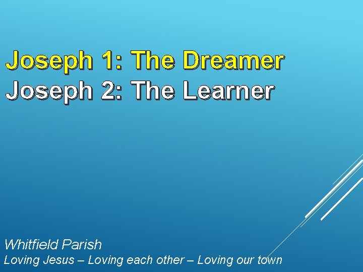 Joseph 1: The Dreamer Joseph 2: The Learner Whitfield Parish Loving Jesus – Loving