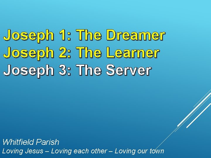 Joseph 1: The Dreamer Joseph 2: The Learner Joseph 3: The Server Whitfield Parish