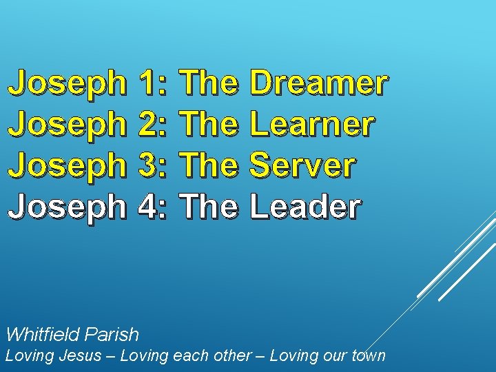 Joseph 1: The Dreamer Joseph 2: The Learner Joseph 3: The Server Joseph 4:
