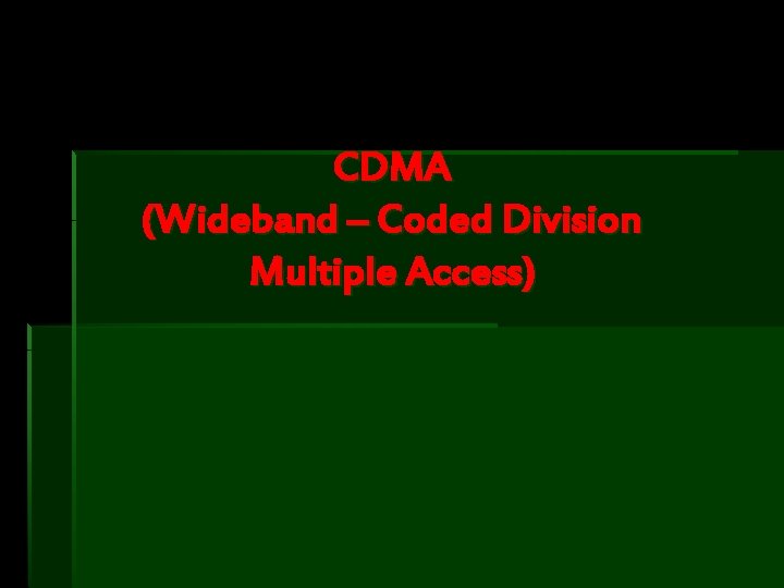 CDMA (Wideband – Coded Division Multiple Access) 
