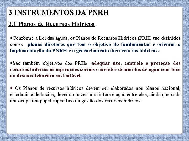 3 INSTRUMENTOS DA PNRH 3. 1 Planos de Recursos Hídricos §Conforme a Lei das
