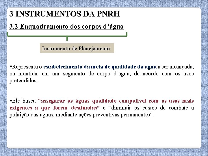 3 INSTRUMENTOS DA PNRH 3. 2 Enquadramento dos corpos d’água Instrumento de Planejamento §Representa