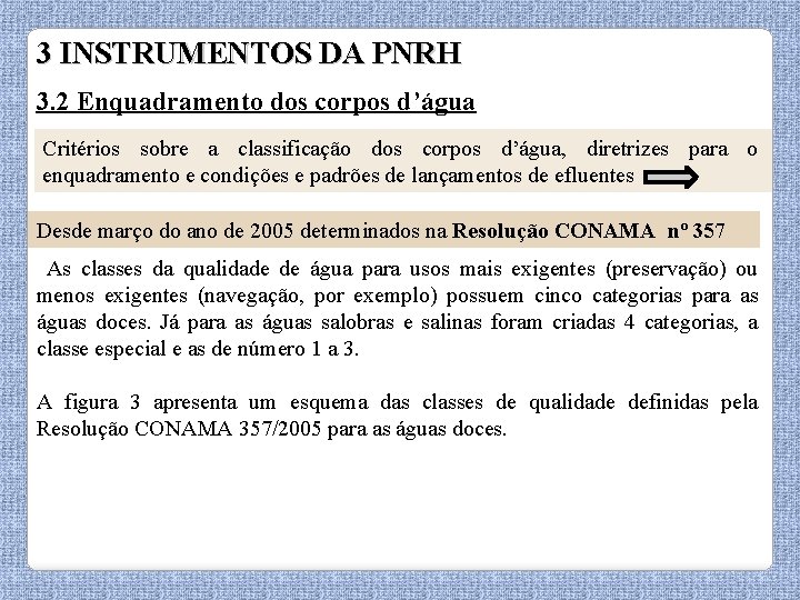 3 INSTRUMENTOS DA PNRH 3. 2 Enquadramento dos corpos d’água Critérios sobre a classificação