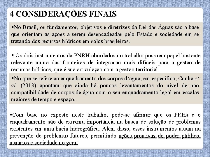 4 CONSIDERAÇÕES FINAIS §No Brasil, os fundamentos, objetivos e diretrizes da Lei das Águas