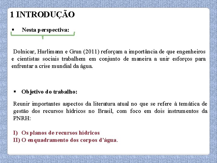 1 INTRODUÇÃO § Nesta perspectiva: Dolnicar, Hurlimann e Grun (2011) reforçam a importância de