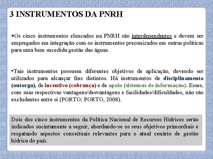 3 INSTRUMENTOS DA PNRH §Os cinco instrumentos elencados na PNRH são interdependentes e devem