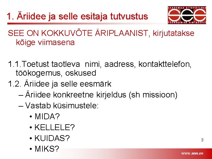 1. Äriidee ja selle esitaja tutvustus SEE ON KOKKUVÕTE ÄRIPLAANIST, kirjutatakse kõige viimasena 1.