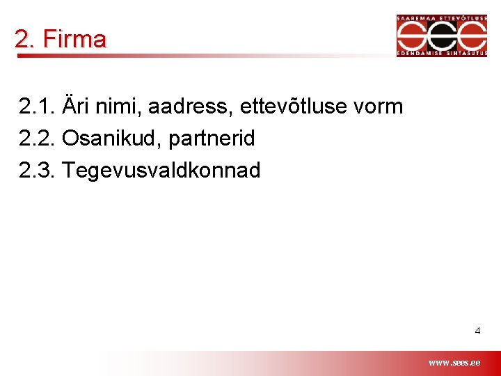 2. Firma 2. 1. Äri nimi, aadress, ettevõtluse vorm 2. 2. Osanikud, partnerid 2.