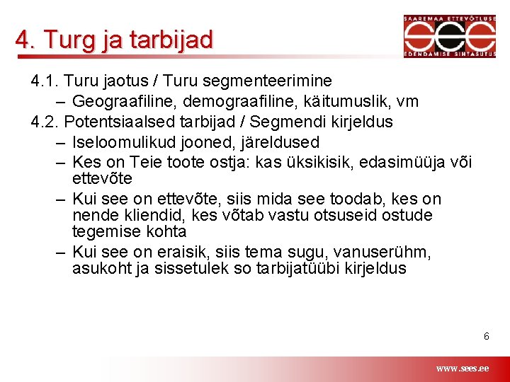 4. Turg ja tarbijad 4. 1. Turu jaotus / Turu segmenteerimine – Geograafiline, demograafiline,
