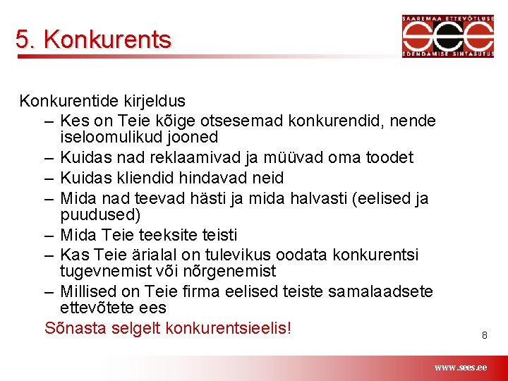 5. Konkurents Konkurentide kirjeldus – Kes on Teie kõige otsesemad konkurendid, nende iseloomulikud jooned