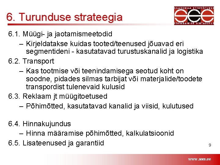 6. Turunduse strateegia 6. 1. Müügi- ja jaotamismeetodid – Kirjeldatakse kuidas tooted/teenused jõuavad eri