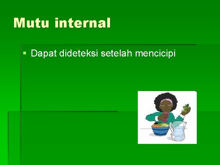 Mutu internal § Dapat dideteksi setelah mencicipi 