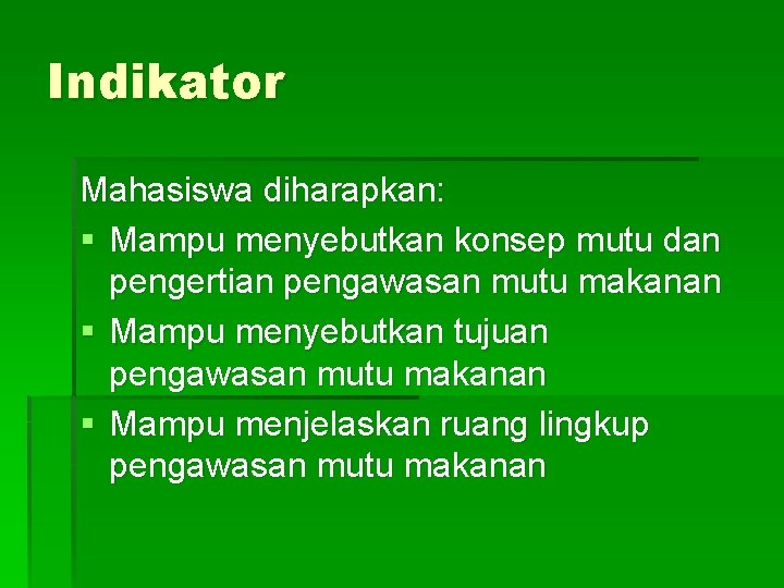 Indikator Mahasiswa diharapkan: § Mampu menyebutkan konsep mutu dan pengertian pengawasan mutu makanan §