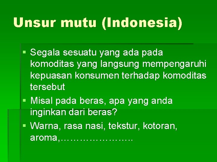 Unsur mutu (Indonesia) § Segala sesuatu yang ada pada komoditas yang langsung mempengaruhi kepuasan