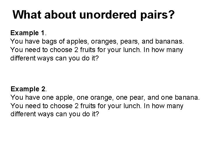 What about unordered pairs? Example 1. You have bags of apples, oranges, pears, and