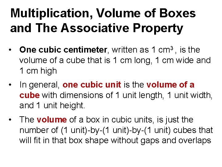 Multiplication, Volume of Boxes and The Associative Property • One cubic centimeter, written as