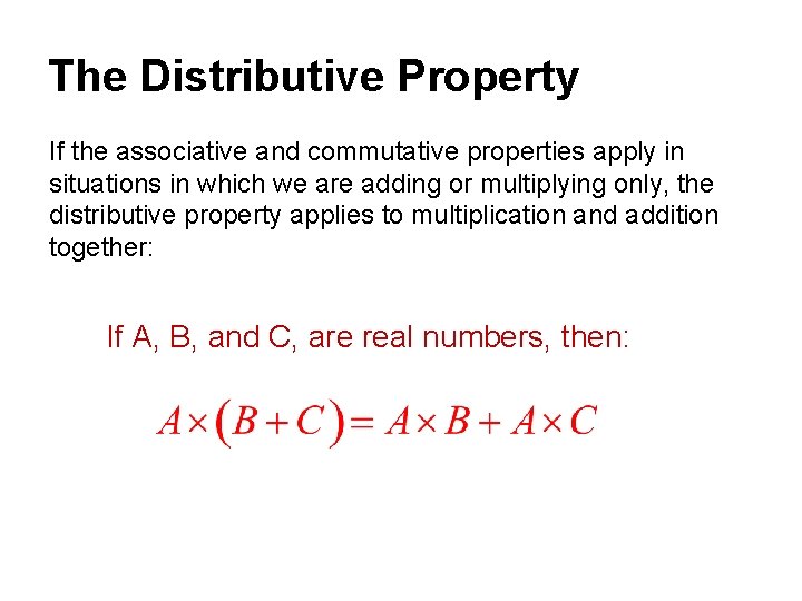 The Distributive Property If the associative and commutative properties apply in situations in which
