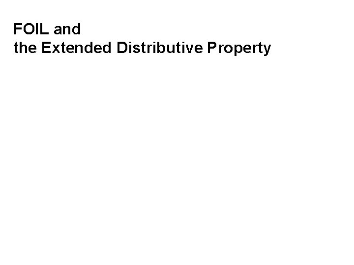 FOIL and the Extended Distributive Property 