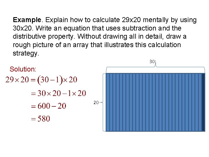 Example. Explain how to calculate 29 x 20 mentally by using 30 x 20.
