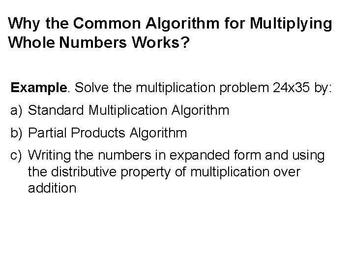 Why the Common Algorithm for Multiplying Whole Numbers Works? Example. Solve the multiplication problem