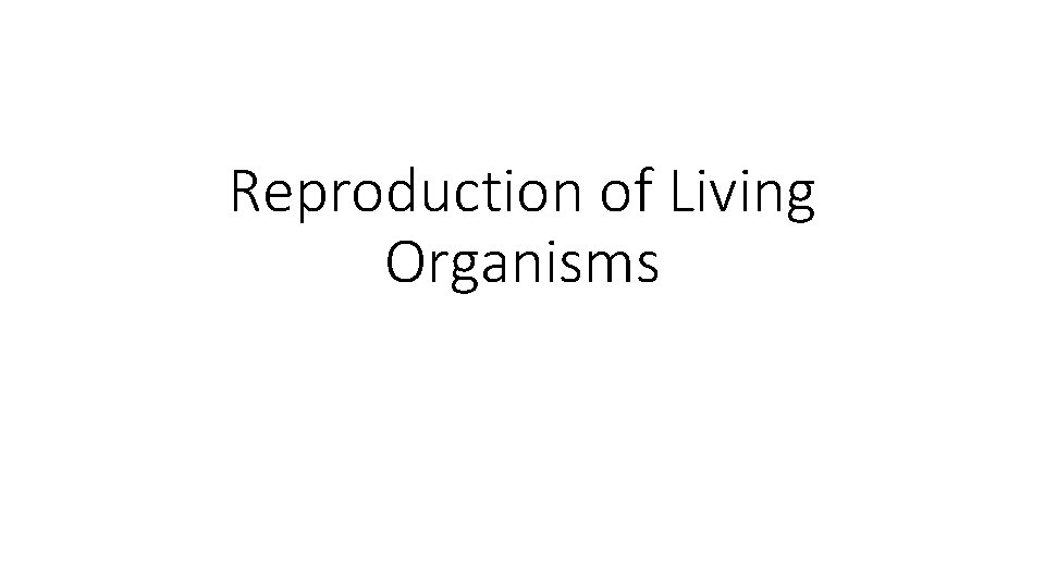 Reproduction of Living Organisms 
