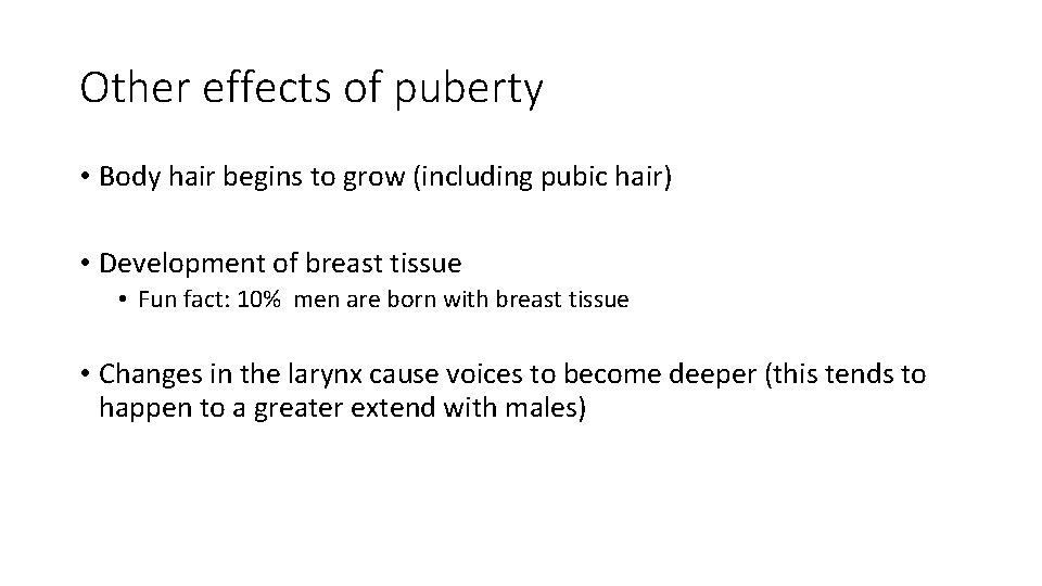 Other effects of puberty • Body hair begins to grow (including pubic hair) •