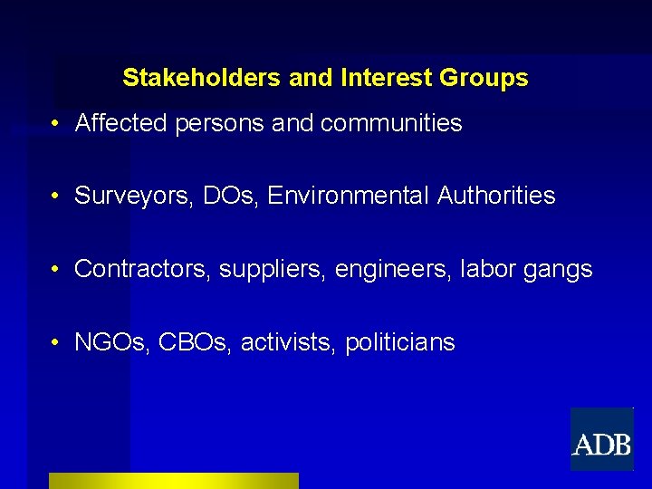 Stakeholders and Interest Groups • Affected persons and communities • Surveyors, DOs, Environmental Authorities