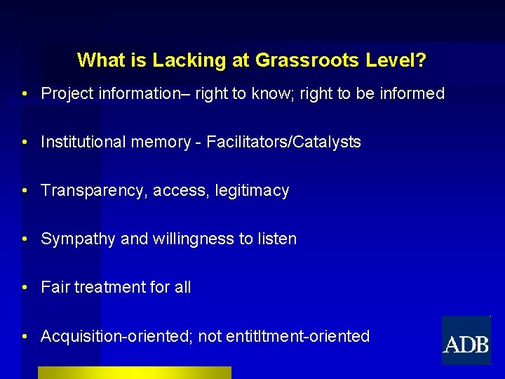 What is Lacking at Grassroots Level? • Project information– right to know; right to