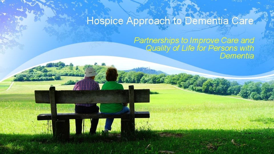 Hospice Approach to Dementia Care Partnerships to Improve Care and Quality of Life for