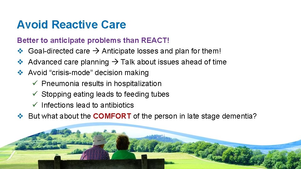 Avoid Reactive Care Better to anticipate problems than REACT! v Goal-directed care Anticipate losses