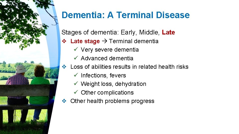 Dementia: A Terminal Disease Stages of dementia: Early, Middle, Late v Late stage Terminal