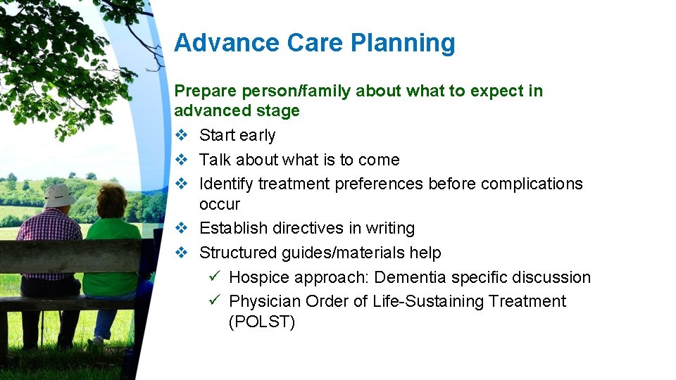 Advance Care Planning Prepare person/family about what to expect in advanced stage v Start
