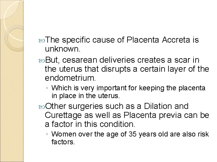  The specific cause of Placenta Accreta is unknown. But, cesarean deliveries creates a