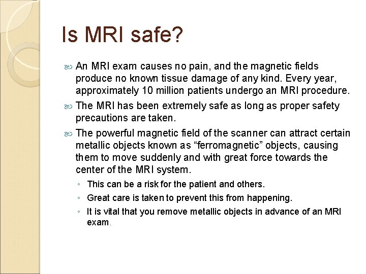 Is MRI safe? An MRI exam causes no pain, and the magnetic fields produce