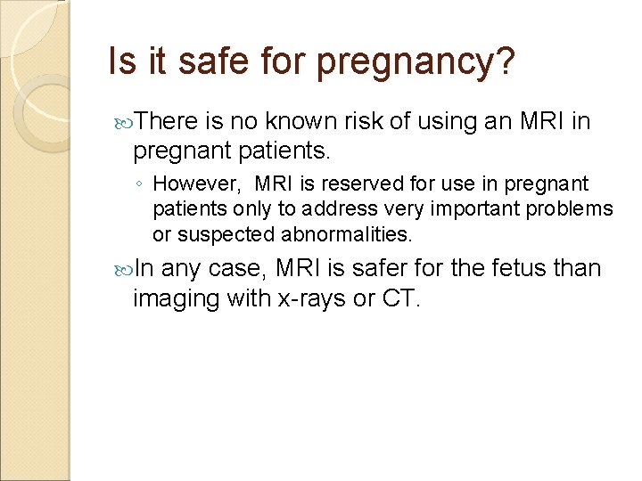 Is it safe for pregnancy? There is no known risk of using an MRI