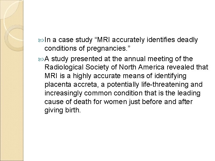  In a case study “MRI accurately identifies deadly conditions of pregnancies. ” A