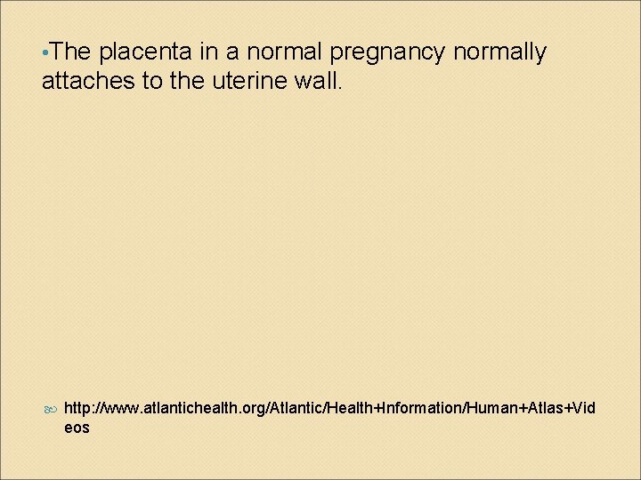  • The placenta in a normal pregnancy normally attaches to the uterine wall.