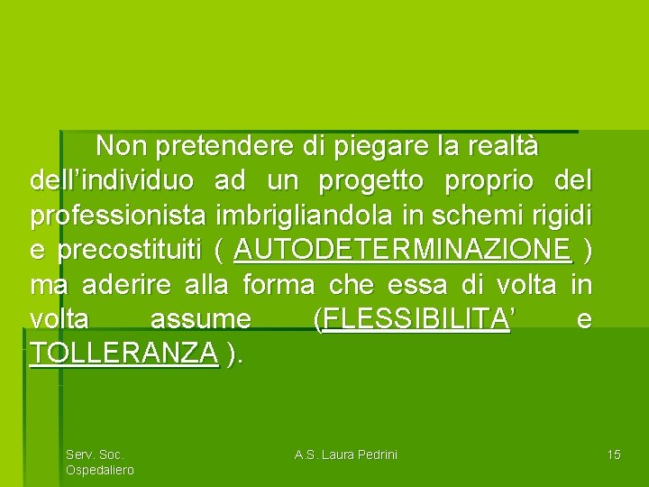 Non pretendere di piegare la realtà dell’individuo ad un progetto proprio del professionista imbrigliandola