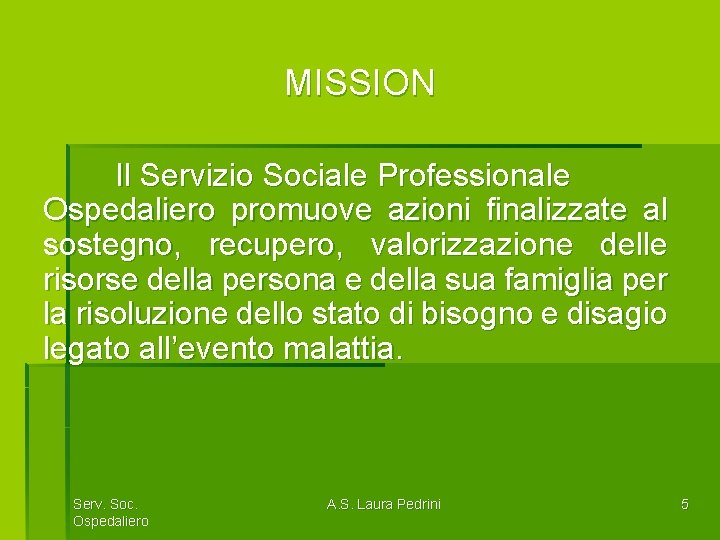 MISSION Il Servizio Sociale Professionale Ospedaliero promuove azioni finalizzate al sostegno, recupero, valorizzazione delle