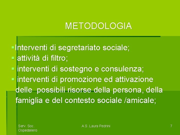 METODOLOGIA §Interventi di segretariato sociale; § attività di filtro; § interventi di sostegno e